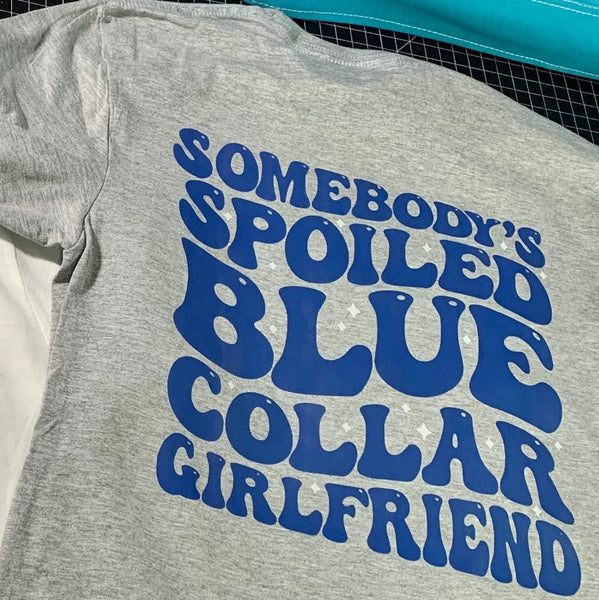 Somebody’s Spoiled Blue Collar Girlfriend Shirt | Trendy Women’s Tradesmen Tee - The Stenciled Barn